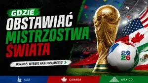 Mistrzostwa Świata 2026 zakłady - sprawdź gdzie obstawiać mundial